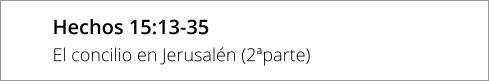 Hechos 15:13-35 El concilio en Jerusalén (2ªparte)