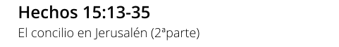 Hechos 15:13-35 El concilio en Jerusalén (2ªparte)
