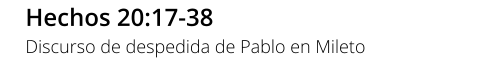 Hechos 20:17-38 Discurso de despedida de Pablo en Mileto