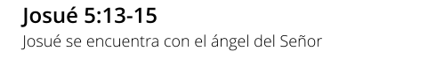 Josué 5:13-15 Josué se encuentra con el ángel del Señor