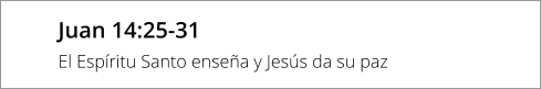 Juan 14:25-31 El Espíritu Santo enseña y Jesús da su paz