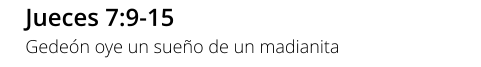 Jueces 7:9-15 Gedeón oye un sueño de un madianita