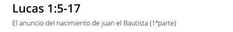 Lucas 1:5-17 El anuncio del nacimiento de juan el Bautista (1ªparte)