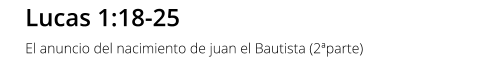 Lucas 1:18-25 El anuncio del nacimiento de juan el Bautista (2ªparte)