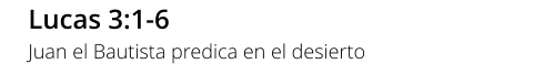 Lucas 3:1-6 Juan el Bautista predica en el desierto