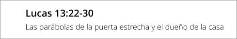 Lucas 13:22-30 Las parábolas de la puerta estrecha y el dueño de la casa