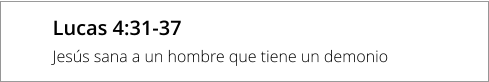 Lucas 4:31-37 Jesús sana a un hombre que tiene un demonio
