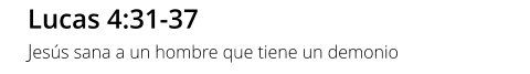 Lucas 4:31-37 Jesús sana a un hombre que tiene un demonio