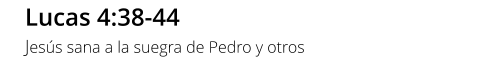 Lucas 4:38-44 Jesús sana a la suegra de Pedro y otros