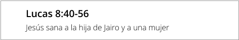 Lucas 8:40-56 Jesús sana a la hija de Jairo y a una mujer