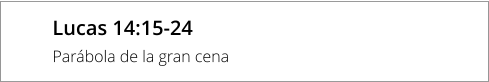 Lucas 14:15-24 Parábola de la gran cena