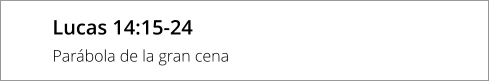Lucas 14:15-24 Parábola de la gran cena