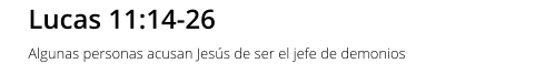 Lucas 11:14-26 Algunas personas acusan Jesús de ser el jefe de demonios