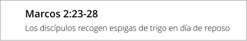 Marcos 2:23-28 Los discípulos recogen espigas de trigo en día de reposo