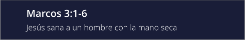 Marcos 3:1-6 Jesús sana a un hombre con la mano seca