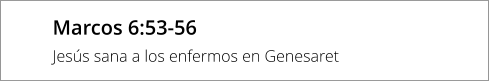 Marcos 6:53-56 Jesús sana a los enfermos en Genesaret