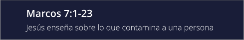 Marcos 7:1-23 Jesús enseña sobre lo que contamina a una persona