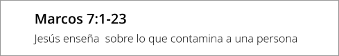 Marcos 7:1-23 Jesús enseña  sobre lo que contamina a una persona