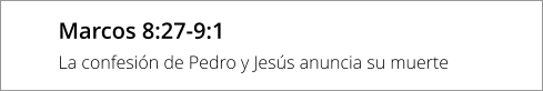 Marcos 8:27-9:1 La confesión de Pedro y Jesús anuncia su muerte