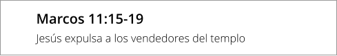 Marcos 11:15-19 Jesús expulsa a los vendedores del templo