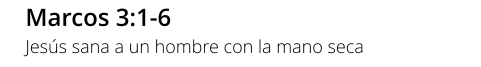 Marcos 3:1-6 Jesús sana a un hombre con la mano seca