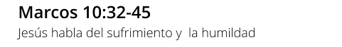 Marcos 10:32-45 Jesús habla del sufrimiento y  la humildad