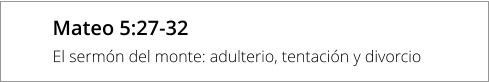 Mateo 5:27-32 El sermón del monte: adulterio, tentación y divorcio