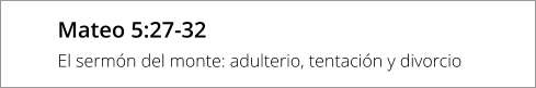 Mateo 5:27-32 El sermón del monte: adulterio, tentación y divorcio