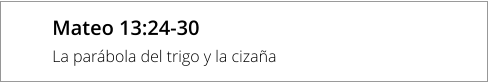 Mateo 13:24-30 La parábola del trigo y la cizaña