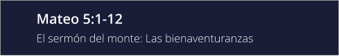 Mateo 5:1-12 El sermón del monte: Las bienaventuranzas
