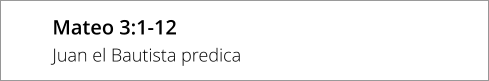 Mateo 3:1-12 Juan el Bautista predica