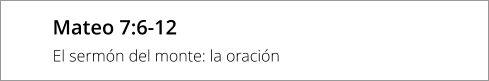 Mateo 7:6-12 El sermón del monte: la oración