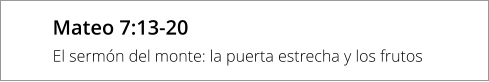 Mateo 7:13-20 El sermón del monte: la puerta estrecha y los frutos