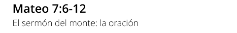 Mateo 7:6-12 El sermón del monte: la oración