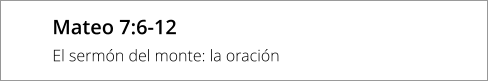 Mateo 7:6-12 El sermón del monte: la oración
