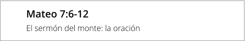 Mateo 7:6-12 El sermón del monte: la oración