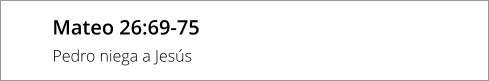 Mateo 26:69-75 Pedro niega a Jesús