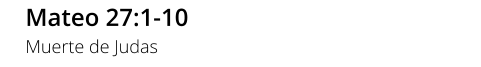 Mateo 27:1-10 Muerte de Judas