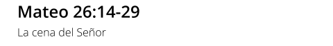 Mateo 26:14-29 La cena del Señor