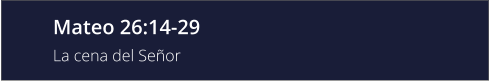 Mateo 26:14-29 La cena del Señor