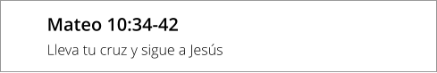 Mateo 10:34-42 Lleva tu cruz y sigue a Jesús