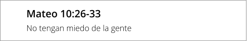 Mateo 10:26-33 No tengan miedo de la gente
