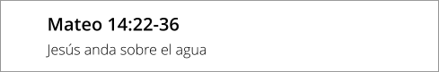Mateo 14:22-36 Jesús anda sobre el agua