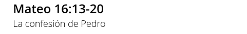 Mateo 16:13-20 La confesión de Pedro
