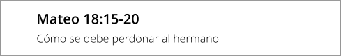 Mateo 18:15-20 Cómo se debe perdonar al hermano