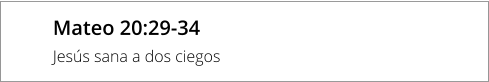 Mateo 20:29-34 Jesús sana a dos ciegos