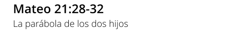 Mateo 21:28-32 La parábola de los dos hijos