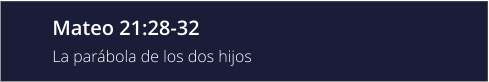 Mateo 21:28-32 La parábola de los dos hijos