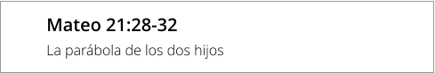 Mateo 21:28-32 La parábola de los dos hijos