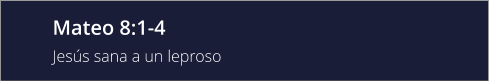 Mateo 8:1-4 Jesús sana a un leproso